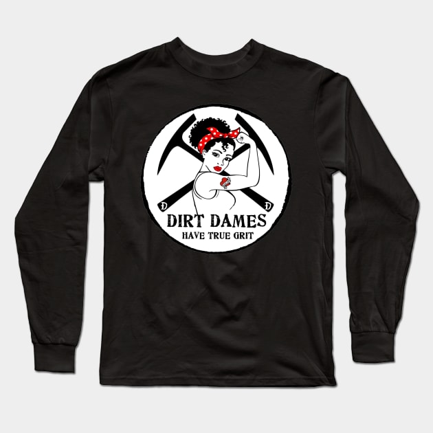 Dirt Dames Have True Grit - Lady rockhound, geologist, fossils, paleontology, Long Sleeve T-Shirt by I Play With Dead Things